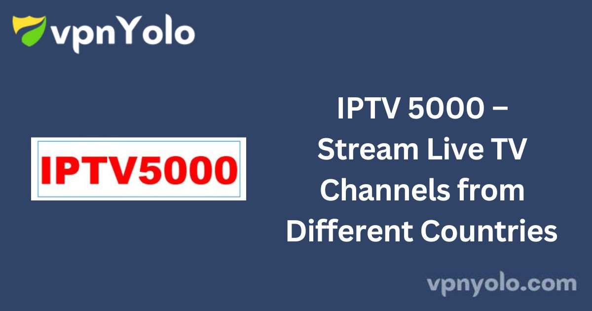 IPTV 5000 – Stream Live TV Channels from Different Countries