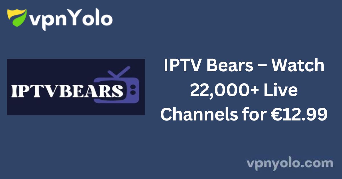 IPTV Bears – Watch 22,000+ Live Channels for €12.99