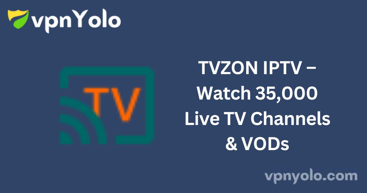 TVZON IPTV – Watch 35,000 Live TV Channels & VODs