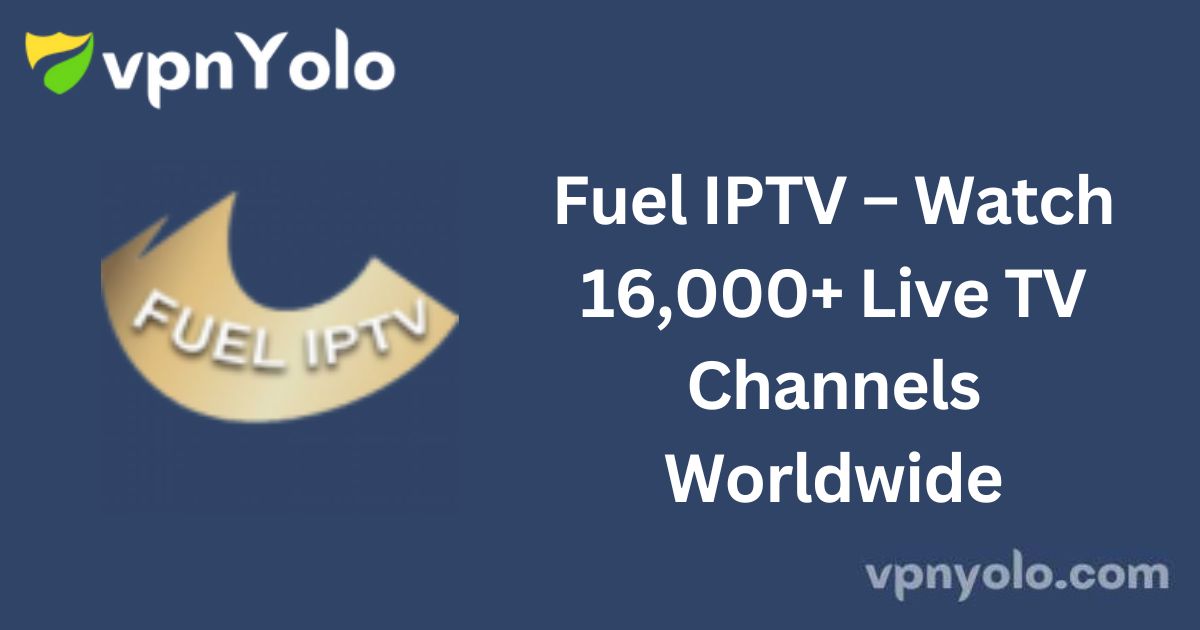 Fuel IPTV – Watch 16,000+ Live TV Channels Worldwide