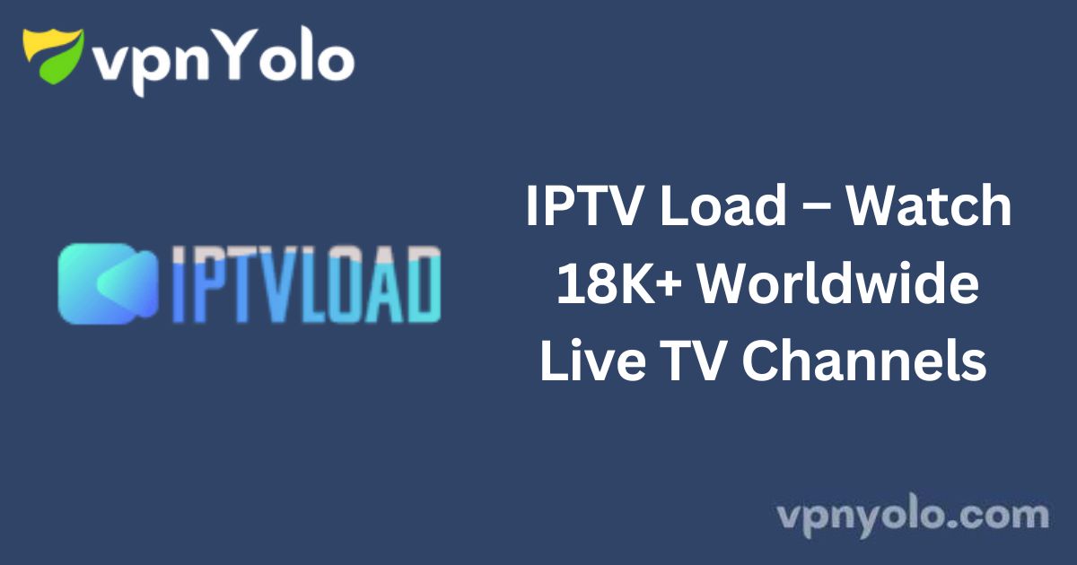 IPTV Load – Watch 18K+ Worldwide Live TV Channels