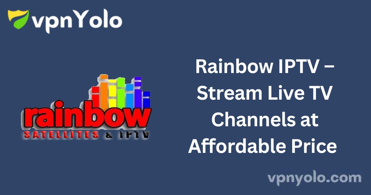 Rainbow IPTV – Stream Live TV Channels at Affordable Price