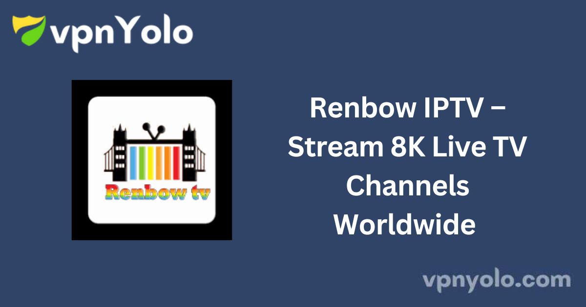 Renbow IPTV – Stream 8K Live TV Channels Worldwide