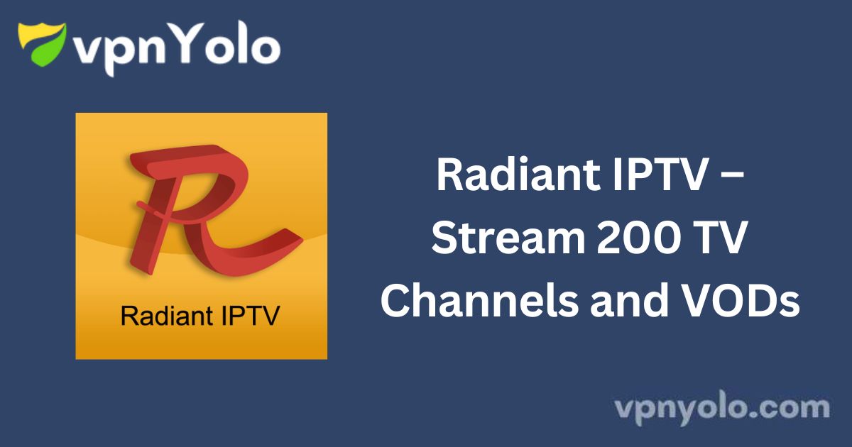 Radiant IPTV – Stream 200 TV Channels and VODs