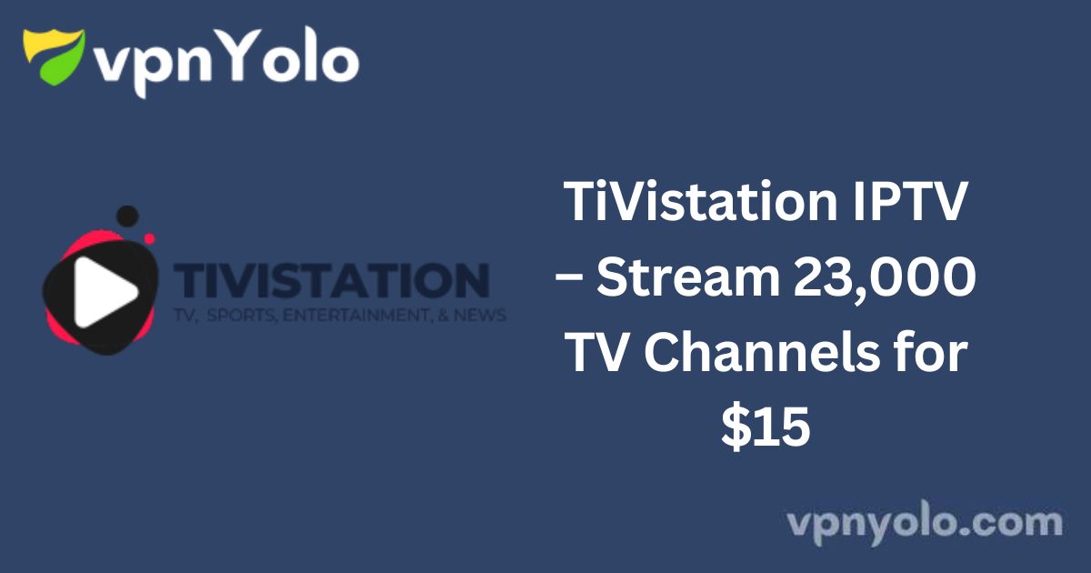 TiVistation IPTV – Stream 23,000 TV Channels for $15