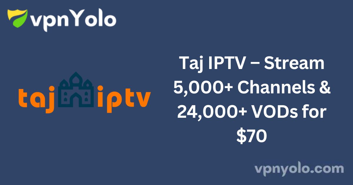 Taj IPTV – Stream 5,000+ Channels & 24,000+ VODs for $70