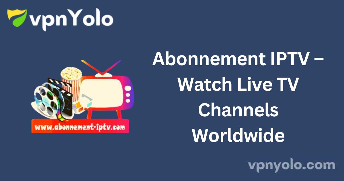 Abonnement IPTV – Watch Live TV Channels Worldwide