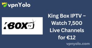 King Box IPTV – Watch 7,500 Live Channels for €12