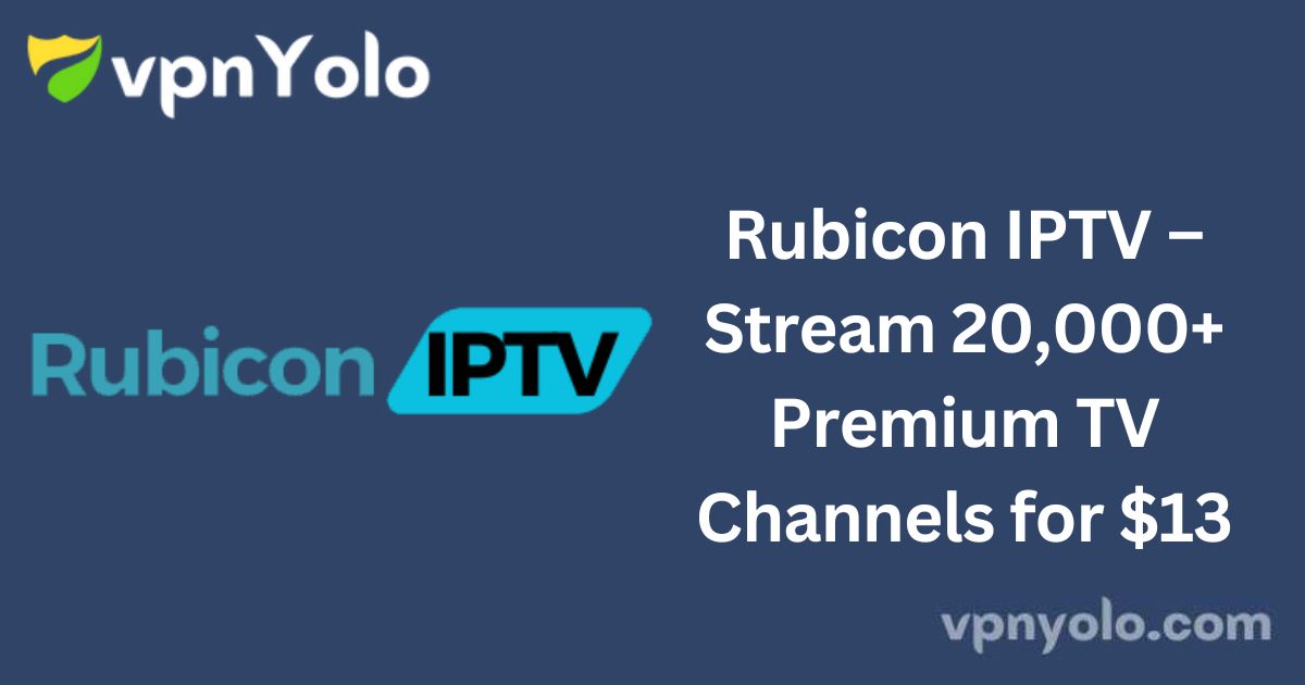 Rubicon IPTV – Stream 20,000+ Premium TV Channels for $13