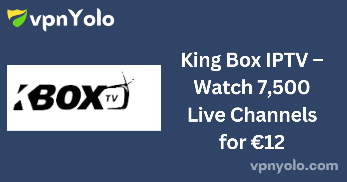 King Box IPTV – Watch 7,500 Live Channels for €12