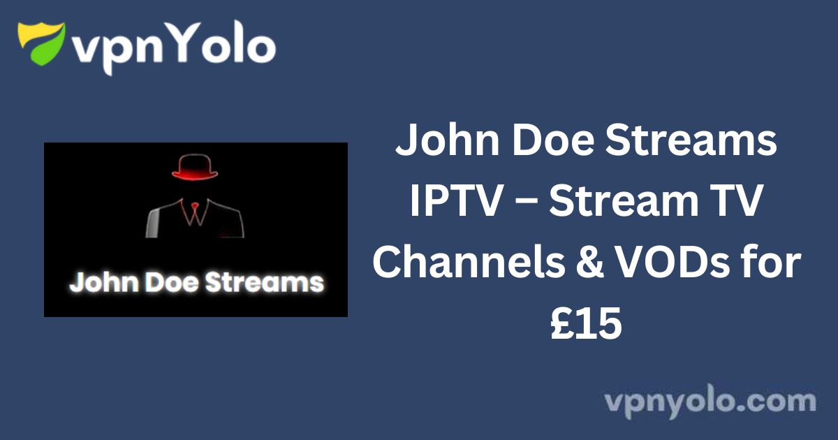 John Doe Streams IPTV – Stream TV Channels & VODs for £15