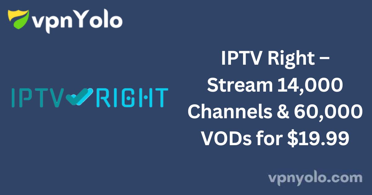 IPTV Right – Stream 14,000 Channels & 60,000 VODs for $19.99