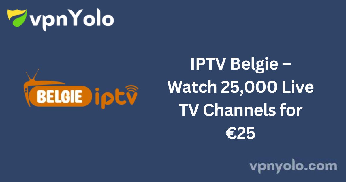 IPTV Belgie – Watch 25,000 Live TV Channels for €25