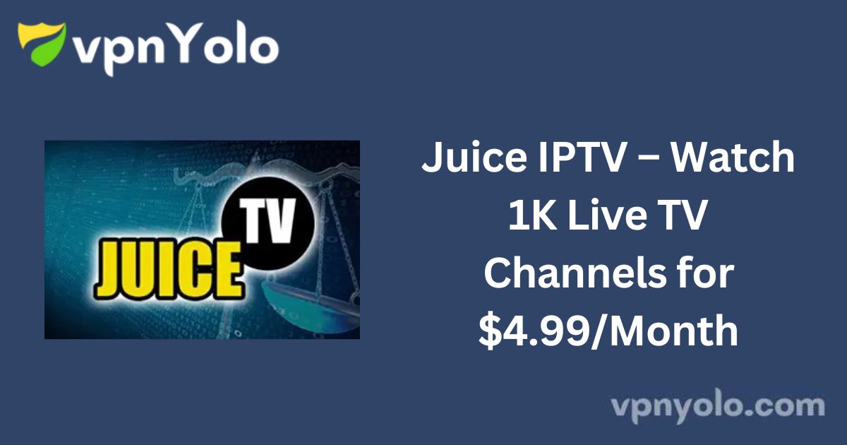 Juice IPTV – Watch 1K Live TV Channels for $4.99/Month