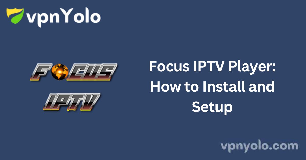 Focus IPTV Player: How to Install and Setup