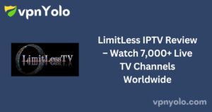 LimitLess IPTV Review – Watch 7,000+ Live TV Channels Worldwide