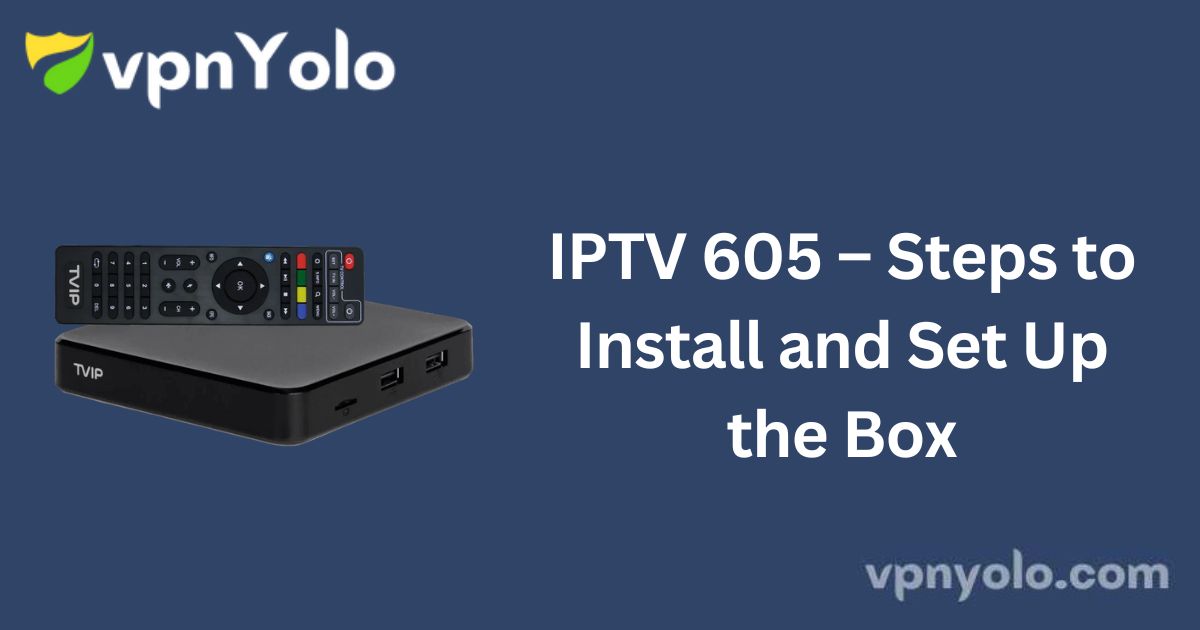 IPTV 605 – Steps to Install and Set Up the Box