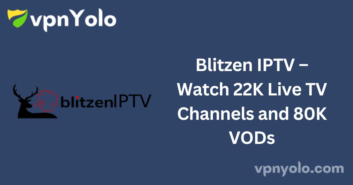 Blitzen IPTV – Watch 22K Live TV Channels and 80K VODs