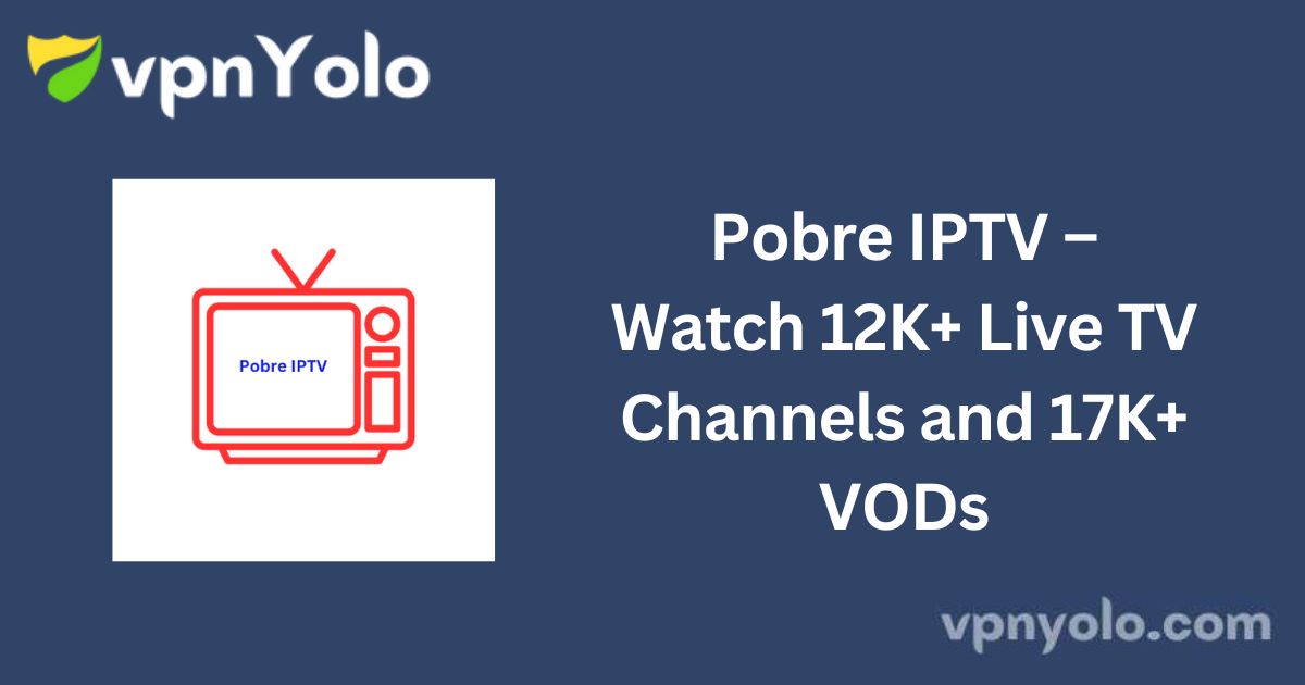 Pobre IPTV – Watch 12K+ Live TV Channels and 17K+ VODs