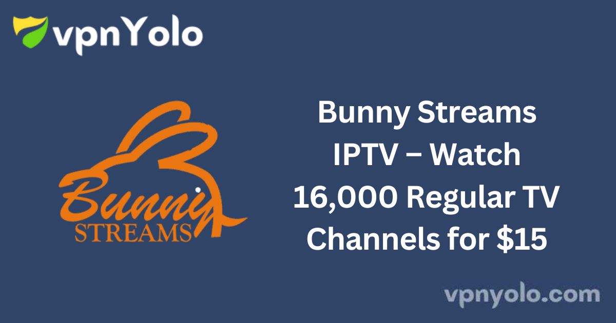 Bunny Streams IPTV – Watch 16,000 Regular TV Channels for $15