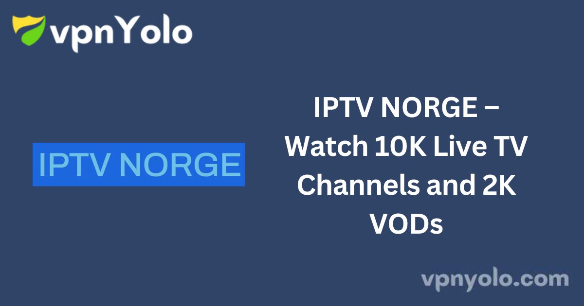 IPTV NORGE – Watch 10K Live TV Channels and 2K VODs