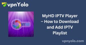 MyHD IPTV Player – How to Download and Add IPTV Playlist