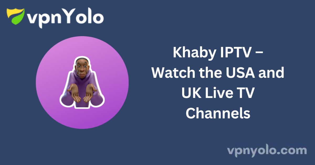 Khaby IPTV – Watch the USA and UK Live TV Channels