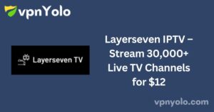 Layerseven IPTV – Stream 30,000+ Live TV Channels for $12