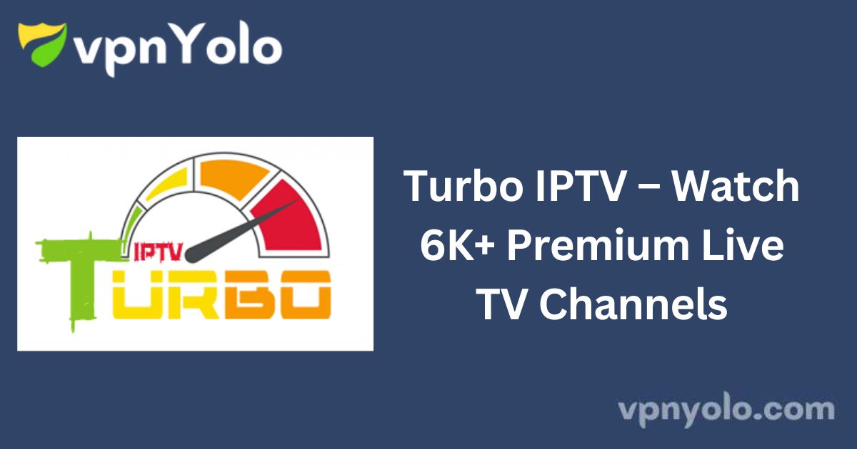 Turbo IPTV – Watch 6K+ Premium Live TV Channels