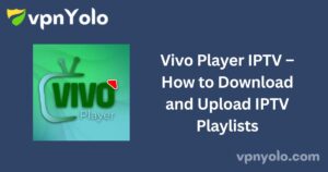 Vivo Player IPTV – How to Download and Upload IPTV Playlists