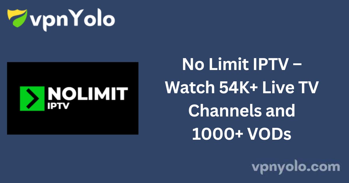 No Limit IPTV – Watch 54K+ Live TV Channels and 1000+ VODs