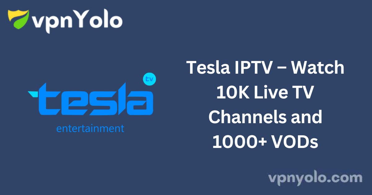 Tesla IPTV – Watch 10K Live TV Channels and 1000+ VODs