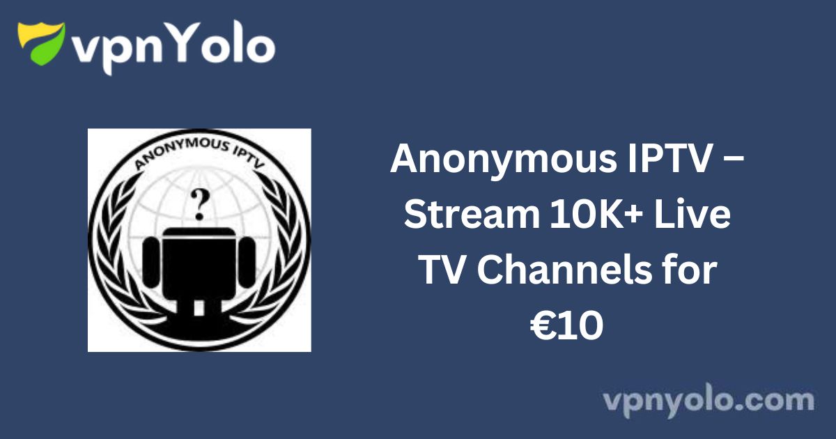 Anonymous IPTV – Stream 10K+ Live TV Channels for €10