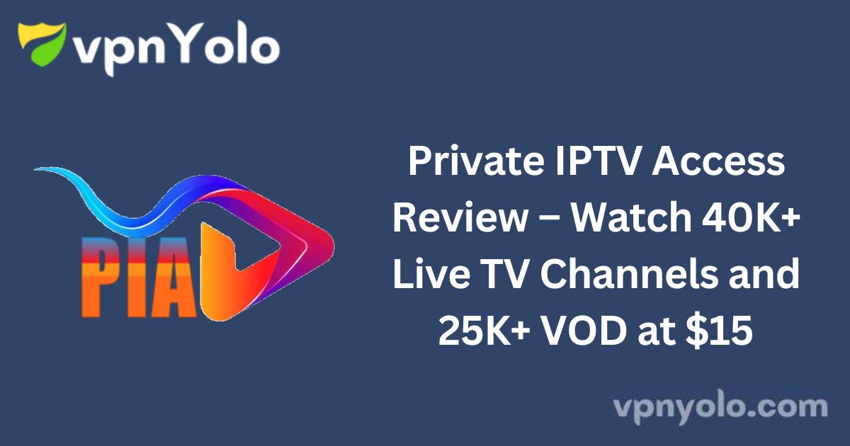 Private IPTV Access Review – Watch 40K+ Live TV Channels and 25K+ VOD at $15