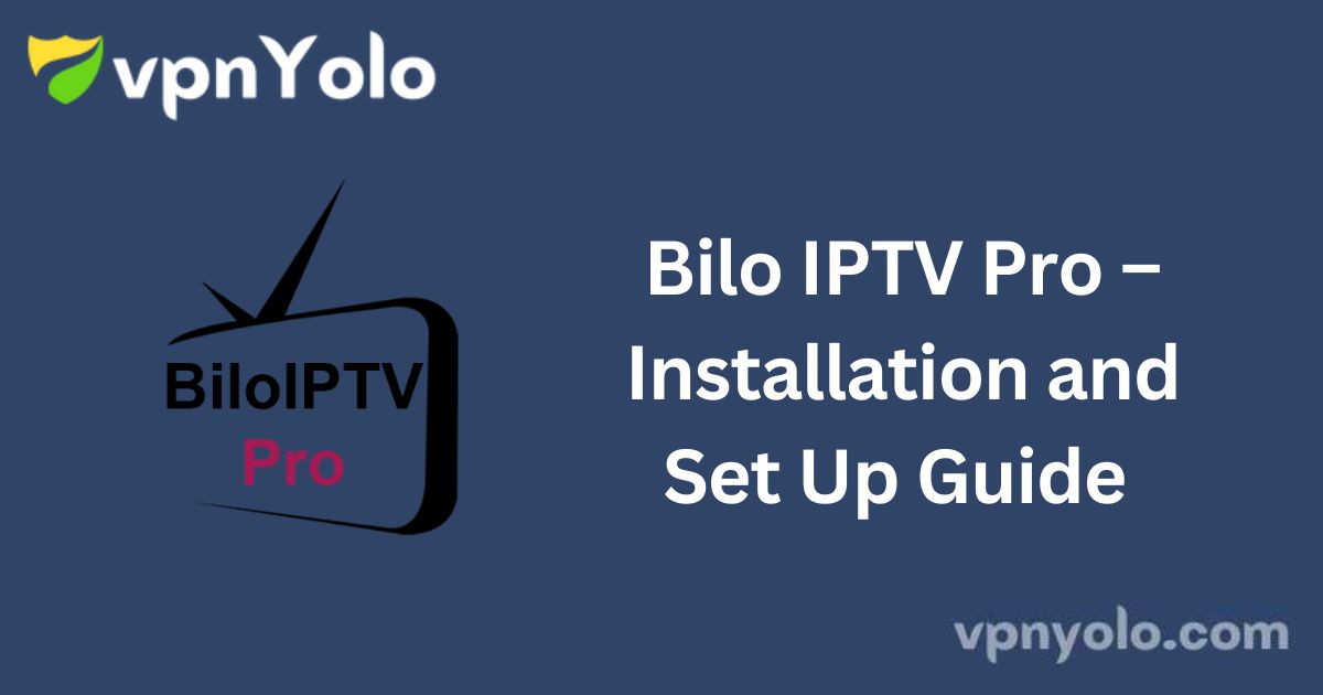 Bilo IPTV Pro – Installation and Set Up Guide