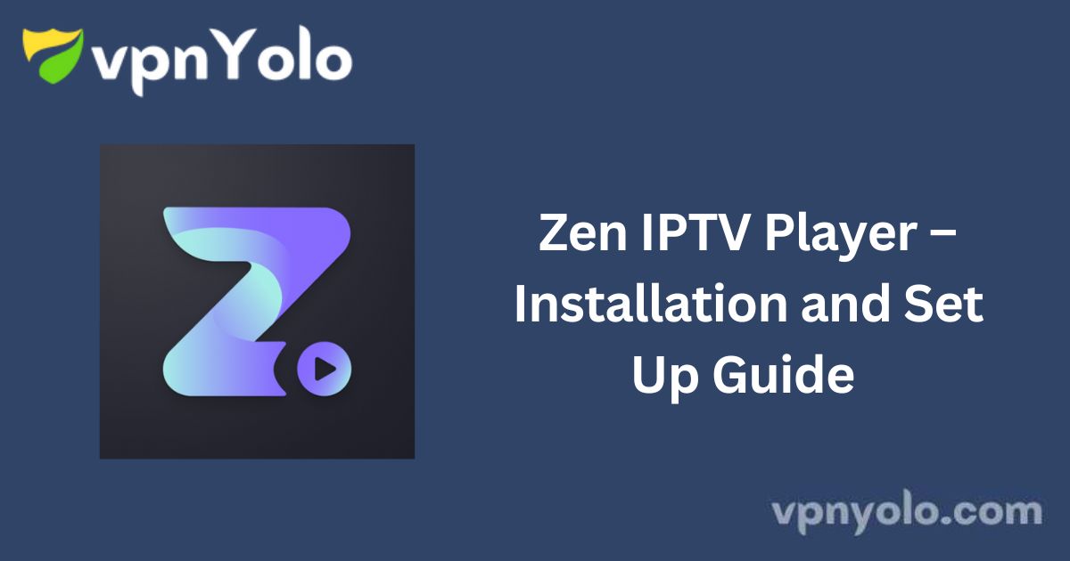 Zen IPTV Player – Installation and Set Up Guide