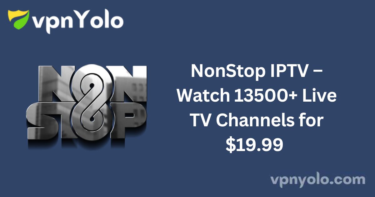 NonStop IPTV – Watch 13500+ Live TV Channels for $19.99