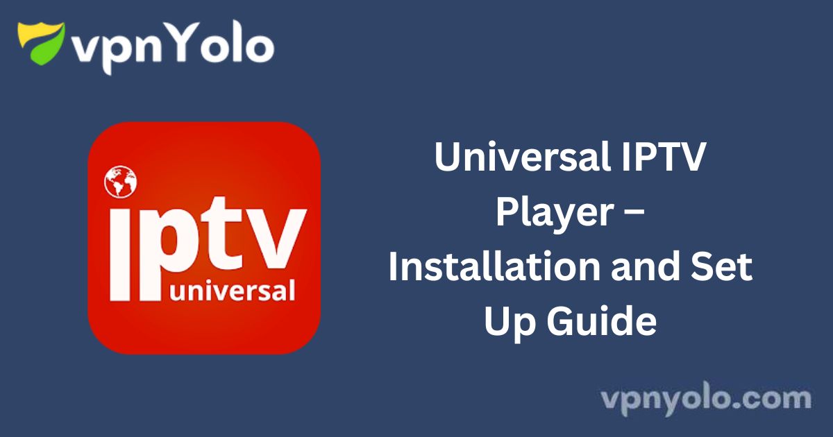 Universal IPTV Player – Installation and Set Up Guide