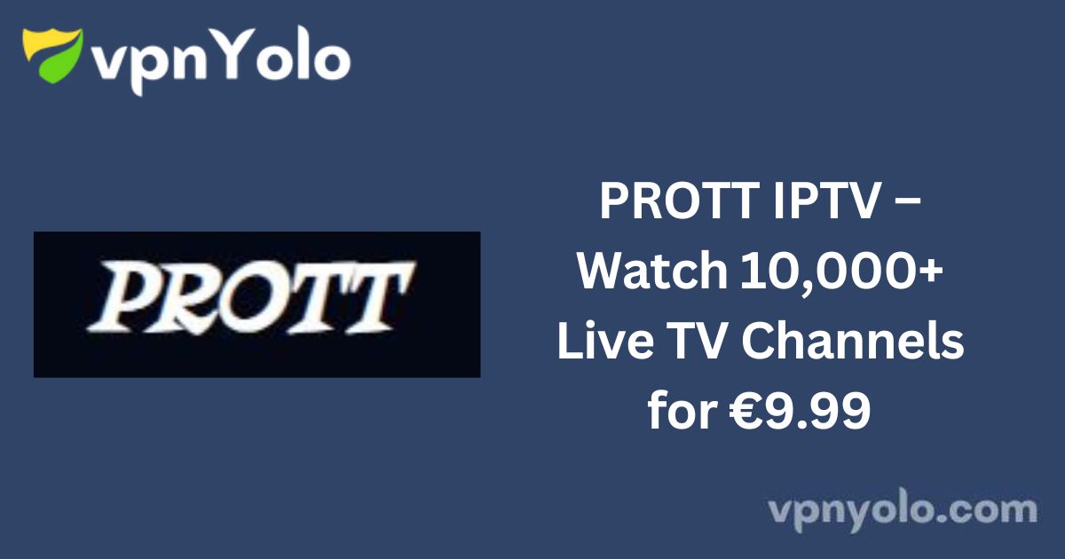 PROTT IPTV – Watch 10,000+ Live TV Channels for €9.99