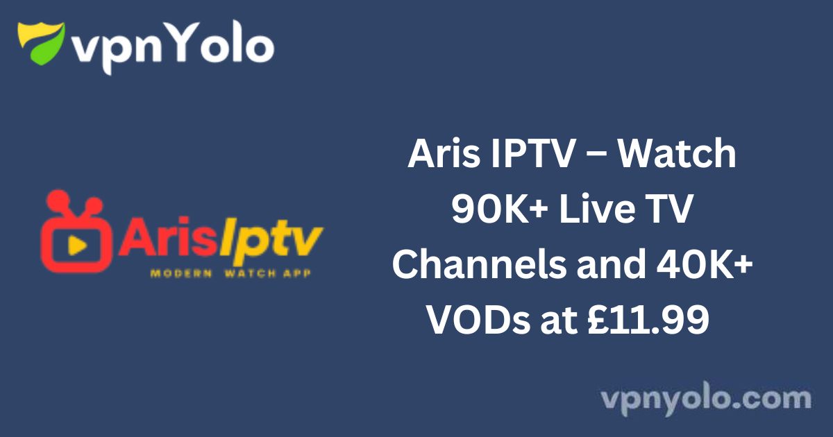 Aris IPTV – Watch 90K+ Live TV Channels and 40K+ VODs at £11.99