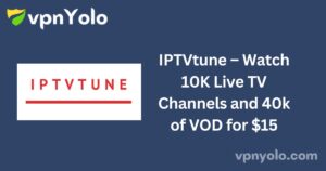 IPTVtune – Watch 10K Live TV Channels and 40k of VOD for $15