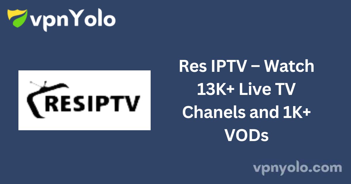 Res IPTV – Watch 13K+ Live TV Chanels and 1K+ VODs