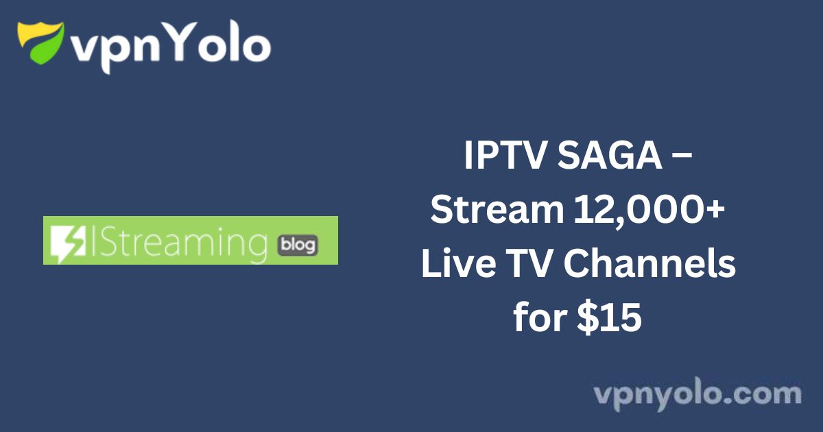 IPTV SAGA – Stream 12,000+ Live TV Channels for $15