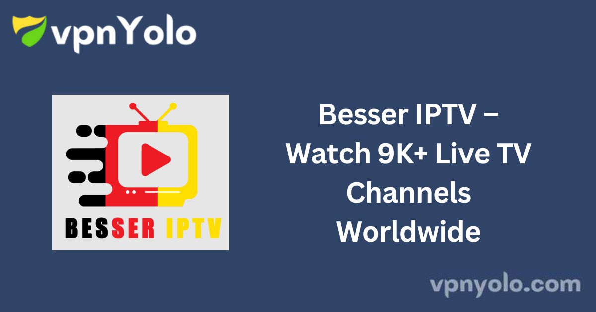 Besser IPTV – Watch 9K+ Live TV Channels Worldwide