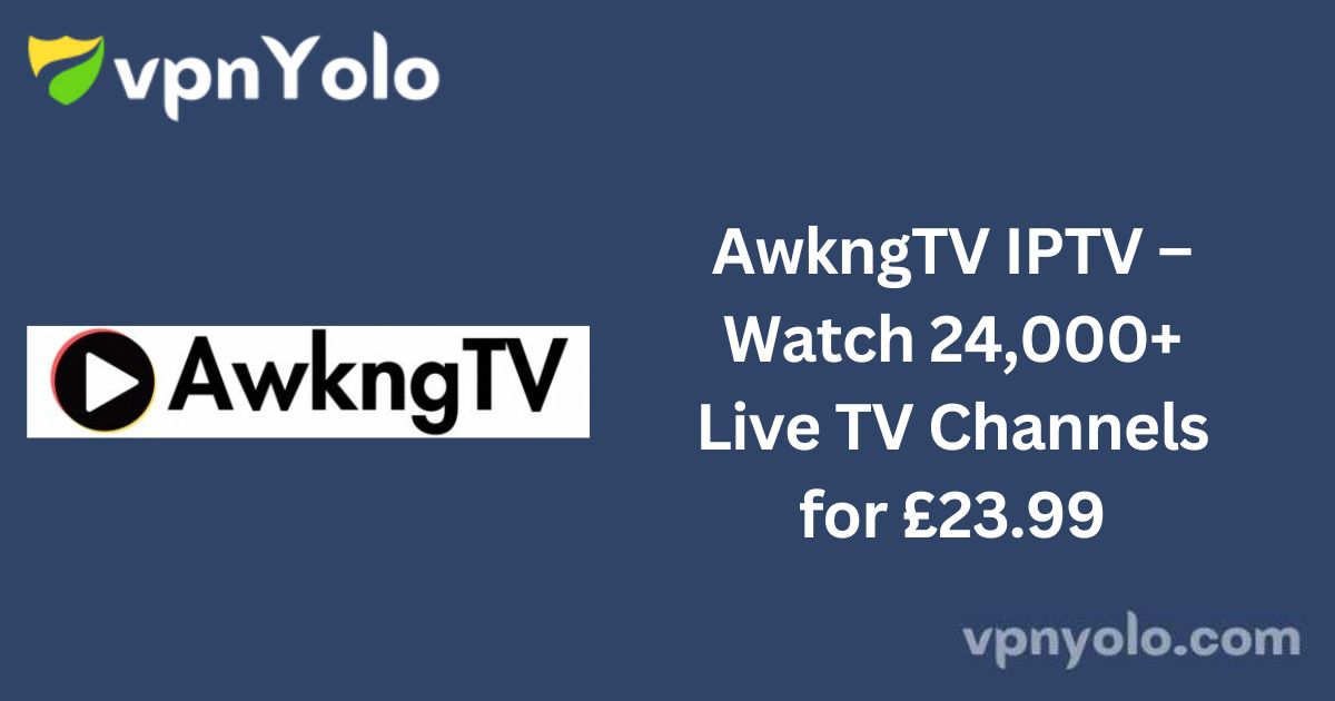 AwkngTV IPTV – Watch 24,000+ Live TV Channels for £23.99