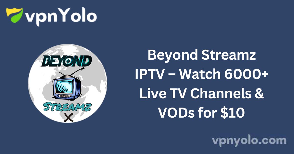 Beyond Streamz IPTV – Watch 6000+ Live TV Channels & VODs for $10