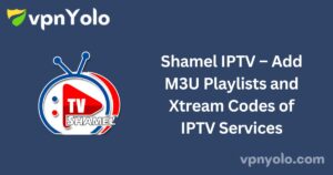 Shamel IPTV – Add M3U Playlists and Xtream Codes of IPTV Services