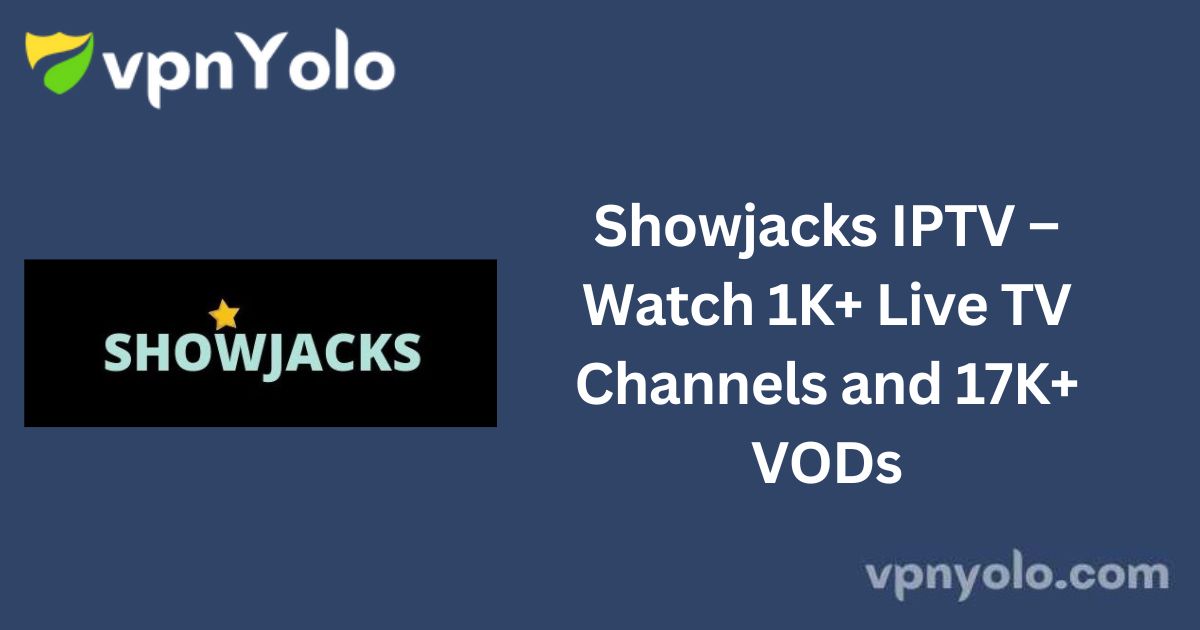 Showjacks IPTV – Watch 1K+ Live TV Channels and 17K+ VODs