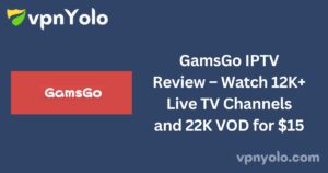 GamsGo IPTV Review – Watch 12K+ Live TV Channels and 22K VOD for $15