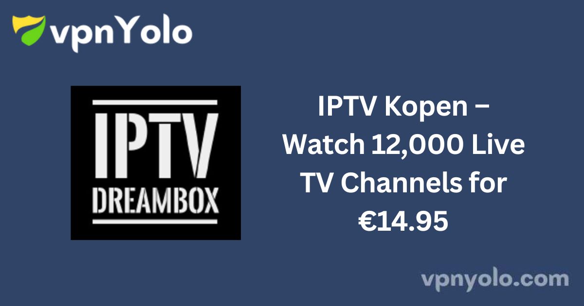 IPTV Kopen – Watch 12,000 Live TV Channels for €14.95